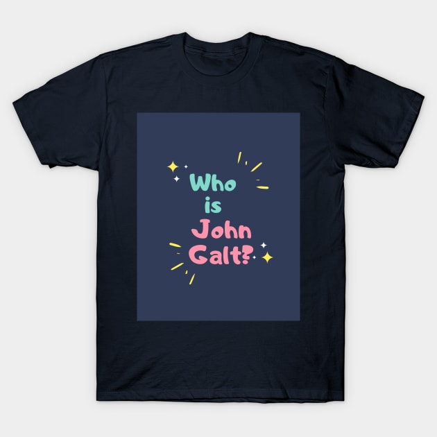 Who is John Galt? T-Shirt by ObjectivistShop
